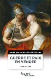 Guerre et paix en Vendée (1794-1796)  - Anne Rolland 