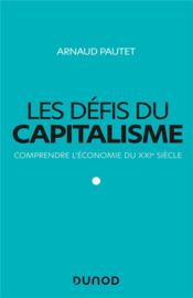Les défis du capitalisme ; comprendre l'économie du XXIe siècle  - Arnaud Pautet 