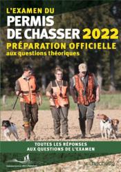 L'examen du permis de chasser : préparation officielle aux questions théoriques (édition 2022)  - Collectif 