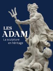 Les Adam : la sculpture en héritage - Couverture - Format classique