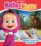 Masha et Michka ; Masha la petite pompière  - Collectif 