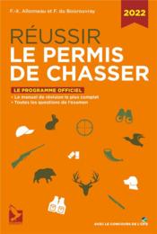 Réussir le permis de chasser 2022  - Francois-Xavier Alloneau - Fernand Du Boisrouvray 