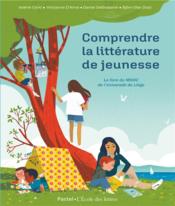 Comprendre la litterature de jeunesse : le livre du Mooc de l'université de Liège  - Collectif 