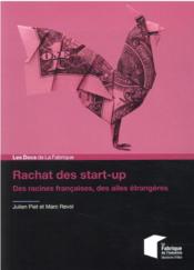 Rachat des start-up : des racines françaises, des ailes étrangères  - Piet/Revol - Julien Piet 