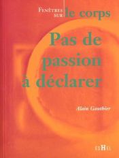 Pas de passion à déclarer  - Alain Gauthier 