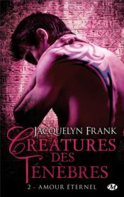 Créatures des ténèbres T.2 ; amour éternel  - Jacquelyn Frank 