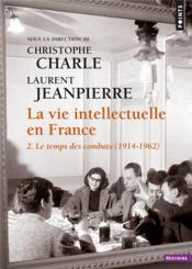 La vie intellectuelle en France t.2 ; le temps des combats (1914-1962) - Couverture - Format classique