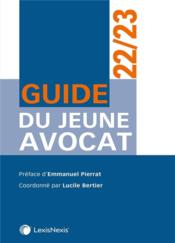 Guide du jeune avocat (édition 2022/2023)  - Lucile Bertier 