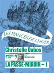 La Passe-miroir t.1 ; les fiancés de l'hiver  - Christelle Dabos 