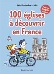 Ma p'tite encyclo catho t.2 ; 100 églises à découvrir en France  - Robin - Marie-Christine Vidal 