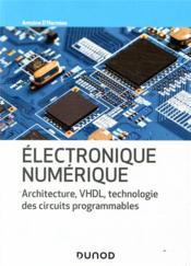 Électronique numérique ; architecture, VHDL, technologie des circuits programmables - Couverture - Format classique