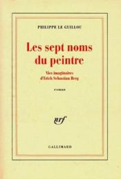 Les Sept Noms Du Peintre ; Vies Imaginaires D'Erich Sebastian Berg - Couverture - Format classique