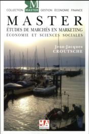 MASTER ; études de marchés en marketing, économie et en sciences sociales  - Jean-Jacques Croutsche 