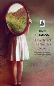 Et maintenant il ne faut plus pleurer  - Linn Ullmann 