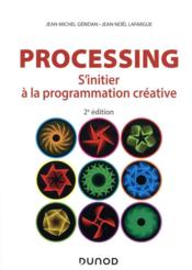 Processing ; s'initier à la programmation créative (2e édition)  - Jean-Michel Géridan - Jean-Noël Lafargue 