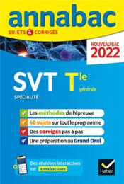 Annabac sujets & corrigés ; SVT, spécialité ; terminale générale (édition 2022)  - Collectif 