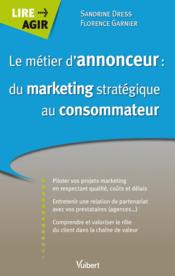 Le métier d'annonceur ; du marketing stratégique au consommateur - Couverture - Format classique