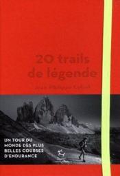 20 trails de légende  - Jean-philippe Lefief 