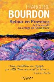 Retour en Provence ; le fils maudit ; la grange de Rochebrune  - Françoise Bourdon 