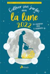 Cultiver son jardin avec la lune (édition 2022)  - Alice Delvaille 