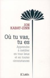 Où tu vas, tu es  - Jon Kabat-Zinn 