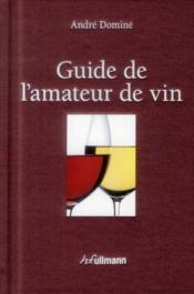 Guide de l'amateur de vin  - André Dominé 