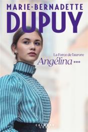 Vente  Angélina T.3 ; la force de l'aurore  - Marie-Bernadette Dupuy 