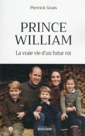 Prince William : la vraie vie d'un futur roi - Couverture - Format classique