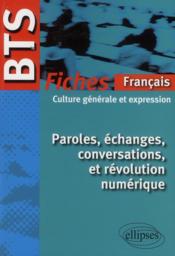 Paroles echanges conversations & revolution numerique bts 12-13 fiches francais culture generale