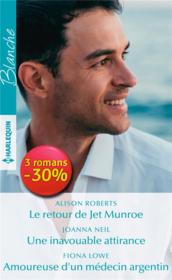 Vente  Le retour de Jet Munroe ; une inavouable attirance ; amoureuse d'un médecin argentin  - Fiona Lowe - Joanna Neil - Alison Roberts 