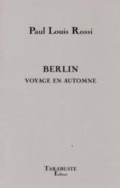 Berlin voyage en automne - paul louis rossi - Couverture - Format classique