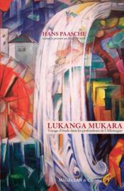 Lukanga Mukara ; voyage d'étude dans les profondeurs de l'Allemagne  - Hans Paasche 