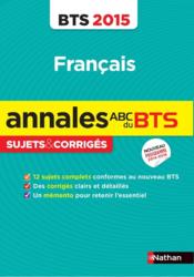 ANNALES ABC BTS ; SUJETS & CORRIGES T.31 ; français ; BTS tertiaires et industriels ; sujet et corrigés (édition 2015) - Couverture - Format classique