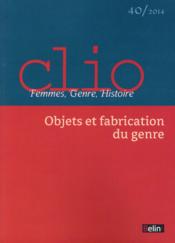 REVUE CLIO - FEMMES, GENRE, HISTOIRE n.40 ; objets et fabrication du genre ; 2014  - Revue Clio - Femmes, Genre, Histoire 