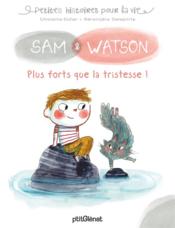 Sam & Watson, plus forts que la tristesse !  - Ghislaine Dulier - Bérengère Delaporte 