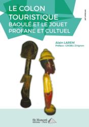 Le colon touristique baoulé et le jouet profane et cultuel  - Alain Larem 