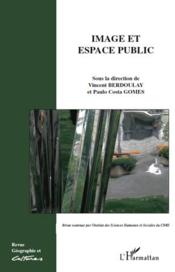 Revue géographie et cultures t.73 ; image et espace public  - Paulo Costa Gomes - Vincent Berdoulay 