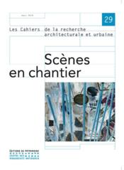 LES CAHIERS DE LA RECHERCHE ARCHITECTURALE ET URBAINE n.29 : scènes en chantier - Couverture - Format classique