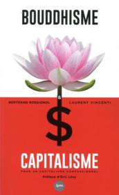 Bouddhisme et capitalisme ; pour un capitalisme compassionnel  - Laurent Vincenti - Bertrand Rossignol 