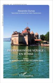 Impressions de voyage en Suisse t.1 ; en Suisse romande et dans les cantons alpins  - Alexandre Dumas 