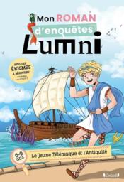 Mon roman d'enquêtes Lumni : le jeune Télémaque et l'Antiquité : 6/9 ans - Couverture - Format classique