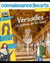 Connaissance des arts jeunesse Hors-Série n.5 : Versailles, le château du Roi-Soleil  - Connaissance Des Arts 