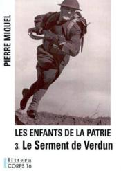 Les enfants de la patrie t.3 ; le serment de Verdun  - Pierre Miquel 