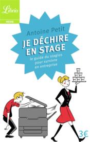 Je déchire en stage ; le guide du stagios pour survivre en entreprise  - Antoine Petit 