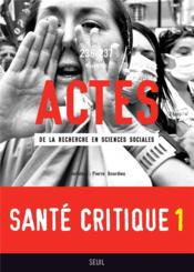 ACTES DE LA RECHERCHE EN SCIENCES SOCIALES n.236/237 ; santé critique 1  - Actes De La Recherche En Sciences Sociales 
