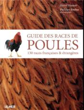 Guide des races de poules ; 130 races françaises et étrangères  - Herve Husson - Philippe Rocher 