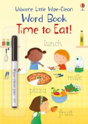 Time to eat! little wipe-clean word books  - Cabrol Marta - Felicity Brooks 
