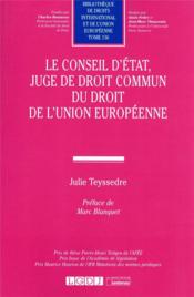 Le Conseil d'État, juge de droit commun du droit de l'Union européenne  - Julie Teyssedre 