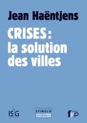 Crises : la solution des villes  - Jean Haëntjens 