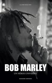 Bob Marley ; un héros universel  - Alexandre Grondeau 